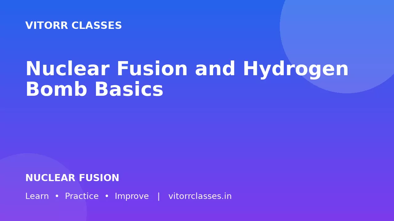 Nuclear Fusion and Hydrogen Bomb Basics | नाभिकीय संलयन