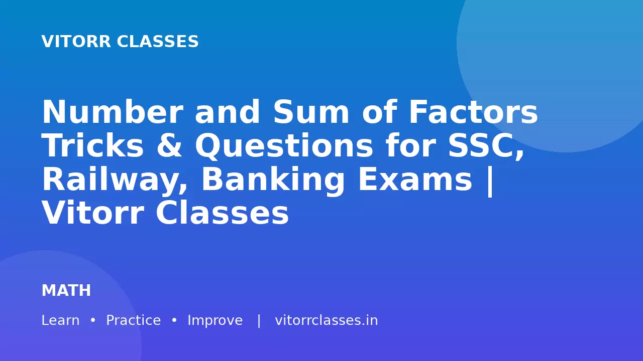 Number and Sum of Factors Tricks & Questions for SSC, Railway, Banking Exams | Vitorr Classes
