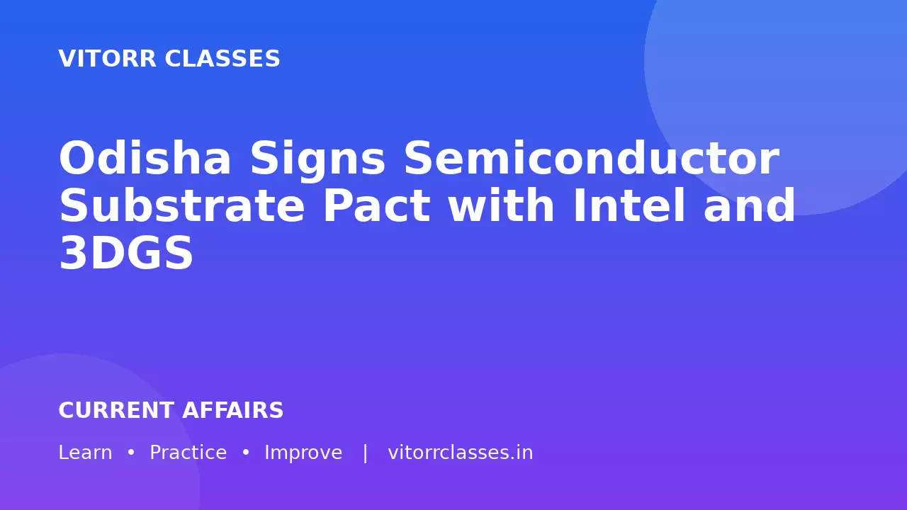 Odisha Signs Semiconductor Substrate Pact with Intel and 3DGS