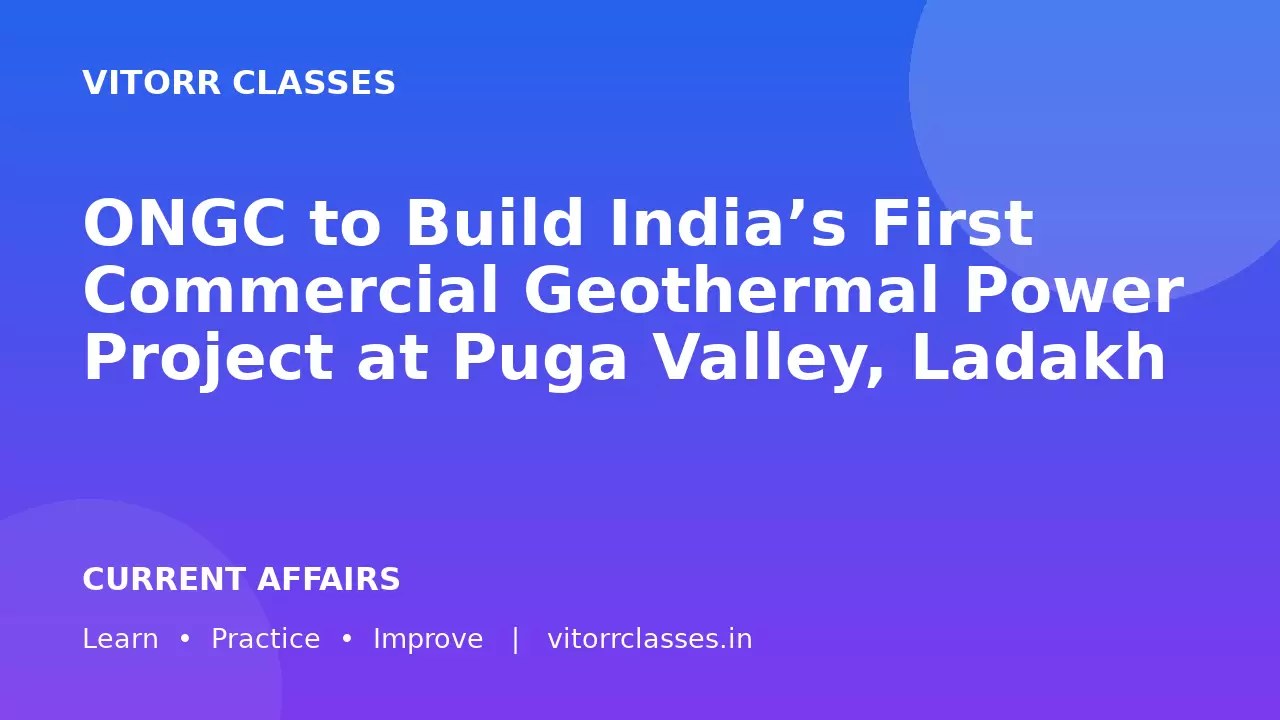 ONGC to Build India’s First Commercial Geothermal Power Project at Puga Valley, Ladakh