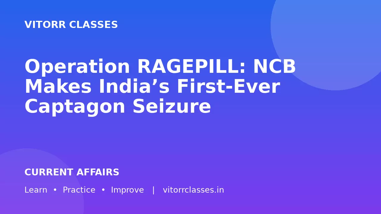 Operation RAGEPILL: NCB Makes India’s First-Ever Captagon Seizure