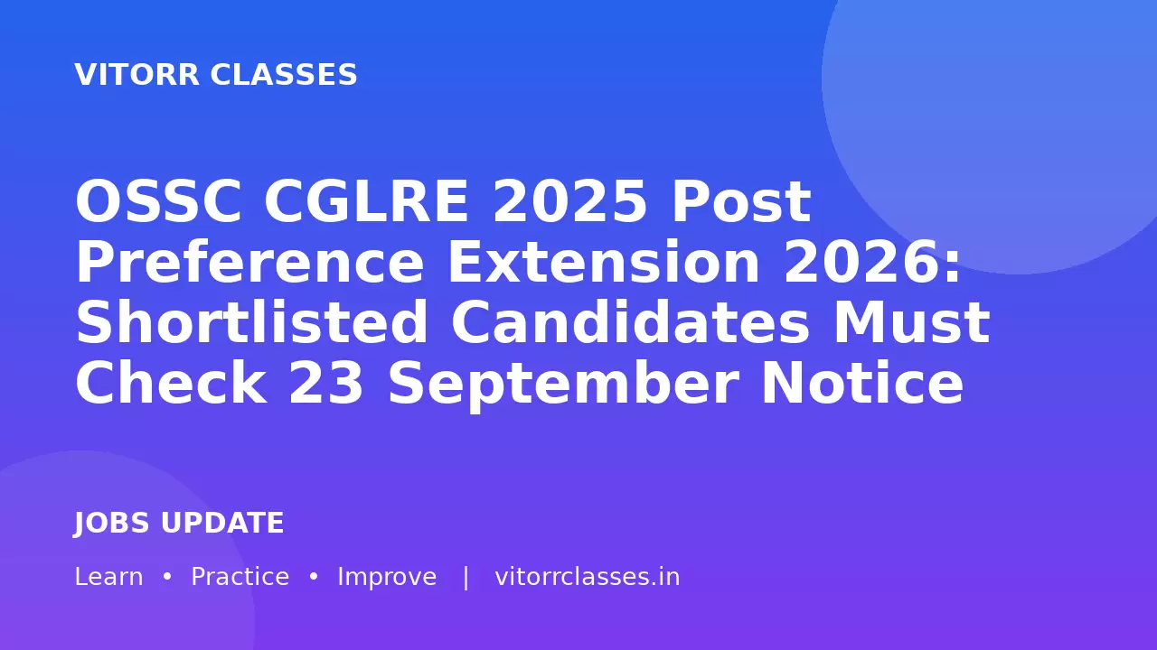 OSSC CGLRE 2025 Post Preference Extension 2026: Shortlisted Candidates Must Check 23 September Notice