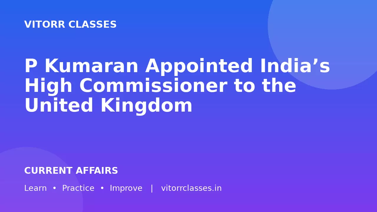 P Kumaran Appointed India’s High Commissioner to the United Kingdom