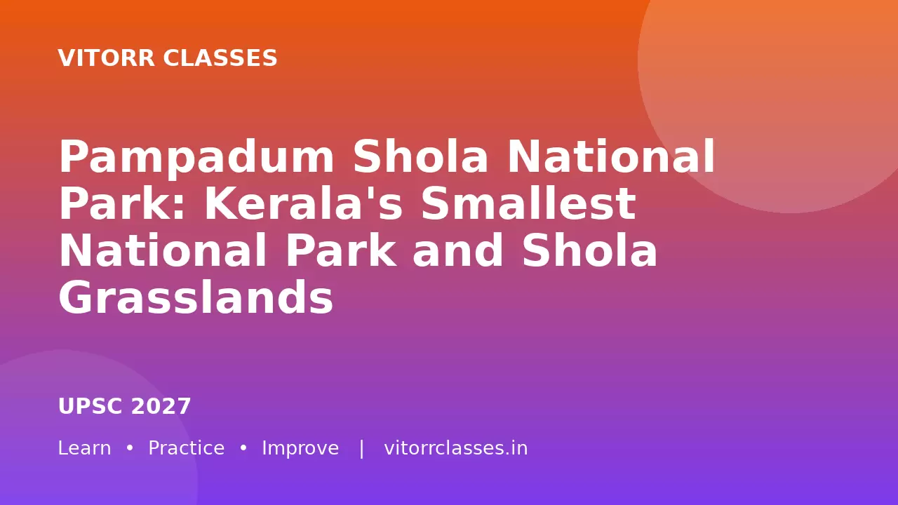 Pampadum Shola National Park: Kerala's Smallest National Park and Shola Grasslands