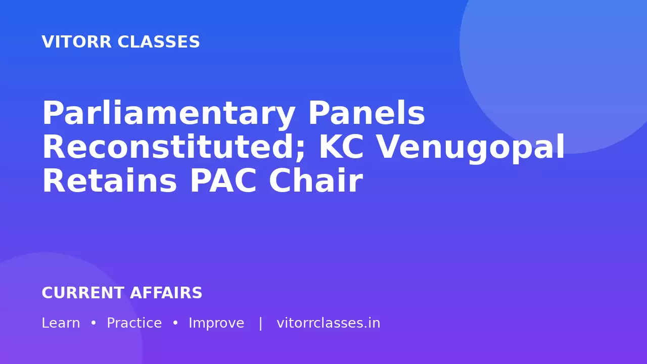Parliamentary Panels Reconstituted; KC Venugopal Retains PAC Chair