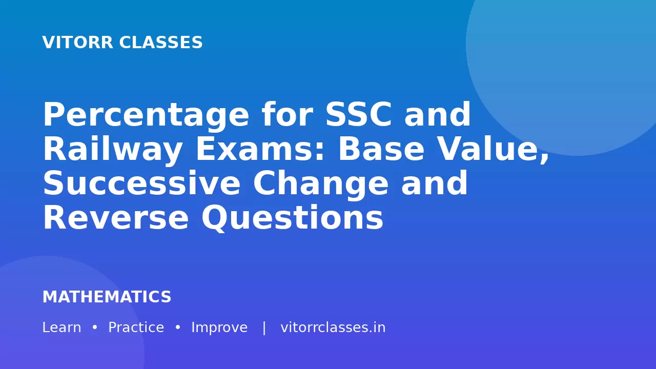 Percentage for SSC and Railway Exams: Base Value, Successive Change and Reverse Questions