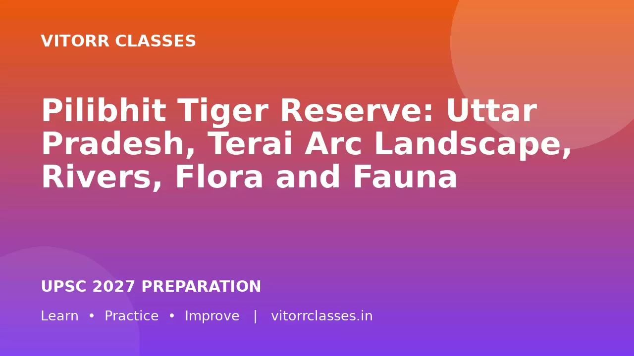 Pilibhit Tiger Reserve: Uttar Pradesh, Terai Arc Landscape, Rivers, Flora and Fauna