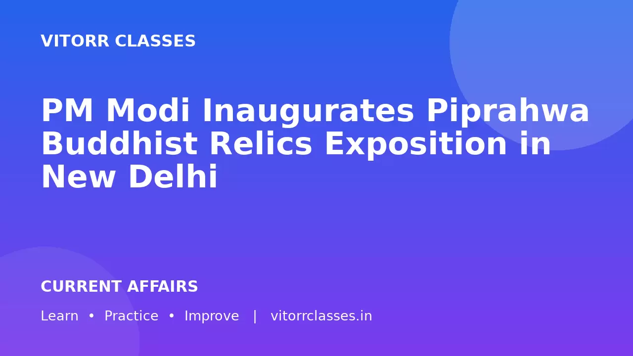 PM Modi Inaugurates Piprahwa Buddhist Relics Exposition in New Delhi