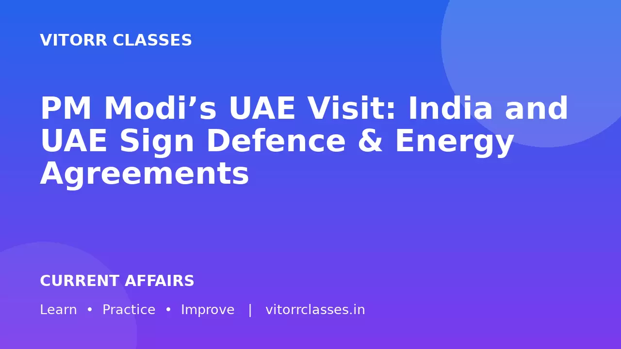 PM Modi’s UAE Visit: India and UAE Sign Defence & Energy Agreements