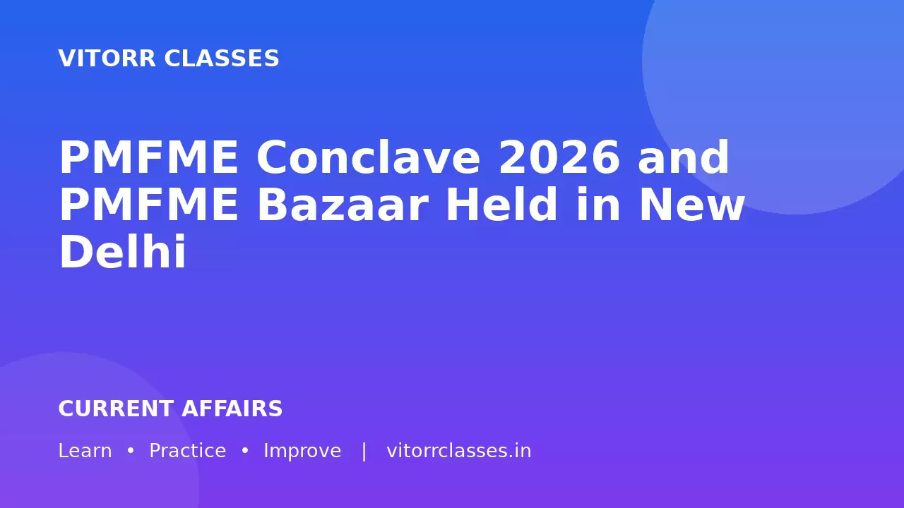 PMFME Conclave 2026 and PMFME Bazaar Held in New Delhi | नई दिल्ली में PMFME Conclave 2026 और PMFME Bazaar आयोजित