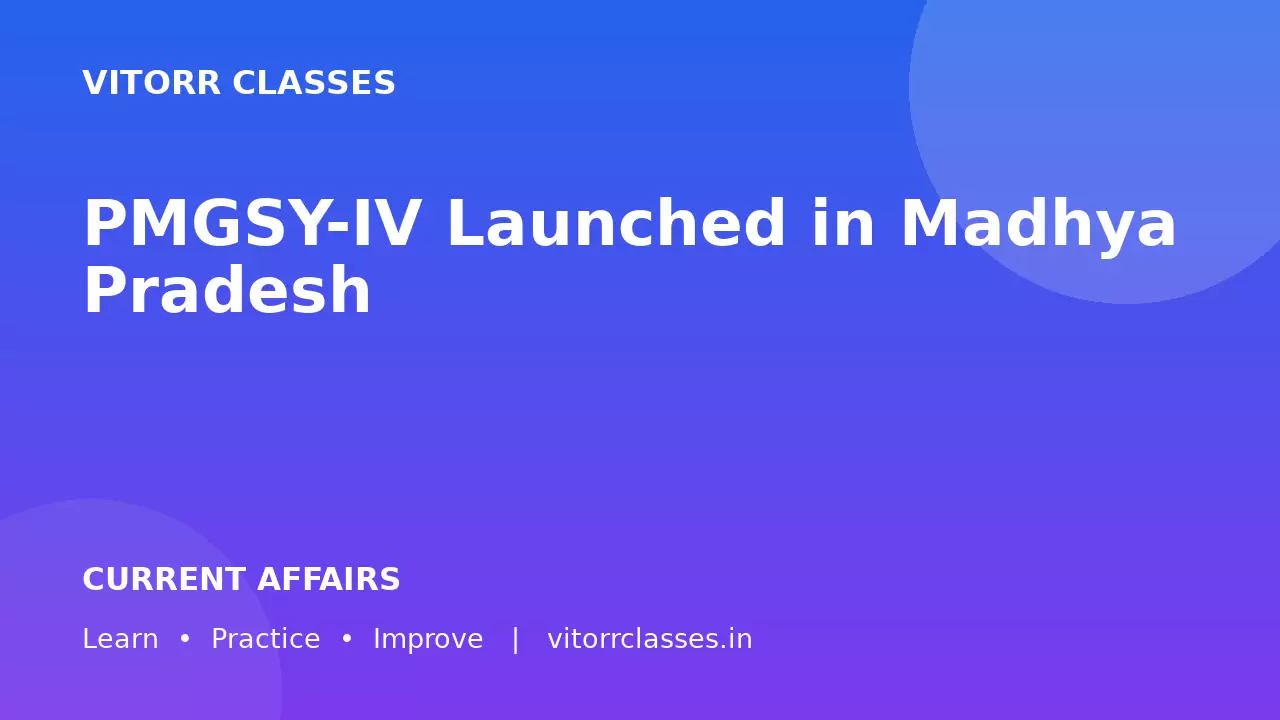 PMGSY-IV Launched in Madhya Pradesh