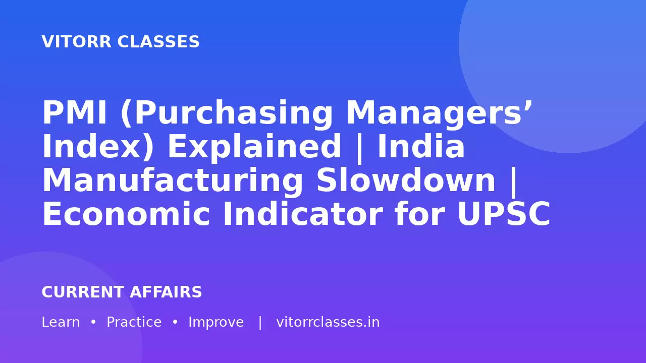 PMI (Purchasing Managers’ Index) Explained | India Manufacturing Slowdown | Economic Indicator for UPSC