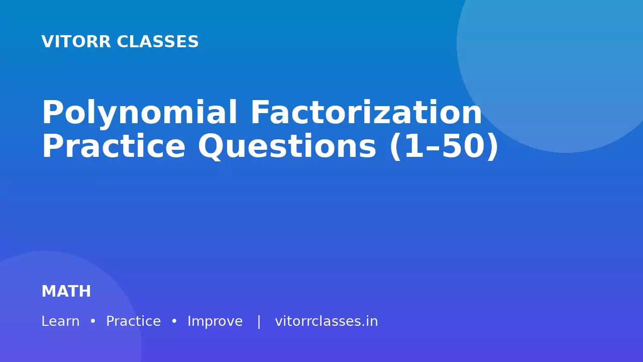 Polynomial Factorization Practice Questions (1–50)