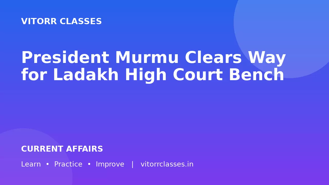 President Murmu Clears Way for Ladakh High Court Bench | राष्ट्रपति मुर्मू ने लद्दाख में हाई कोर्ट बेंच का रास्ता साफ किया