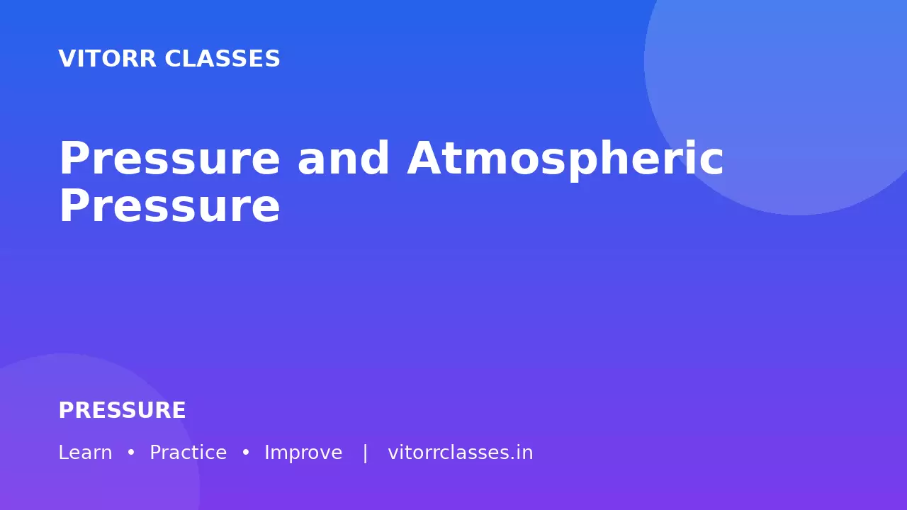 Pressure and Atmospheric Pressure | दाब और वायुमंडलीय दाब