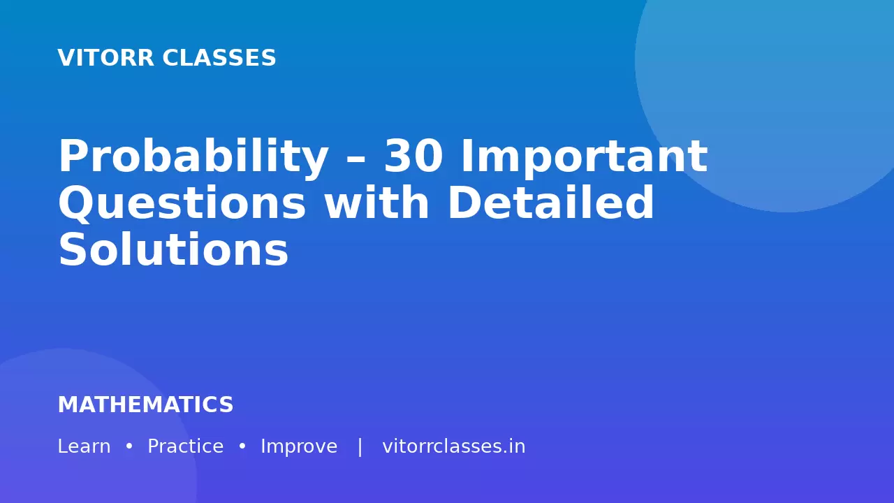 Probability – 30 Important Questions with Detailed Solutions