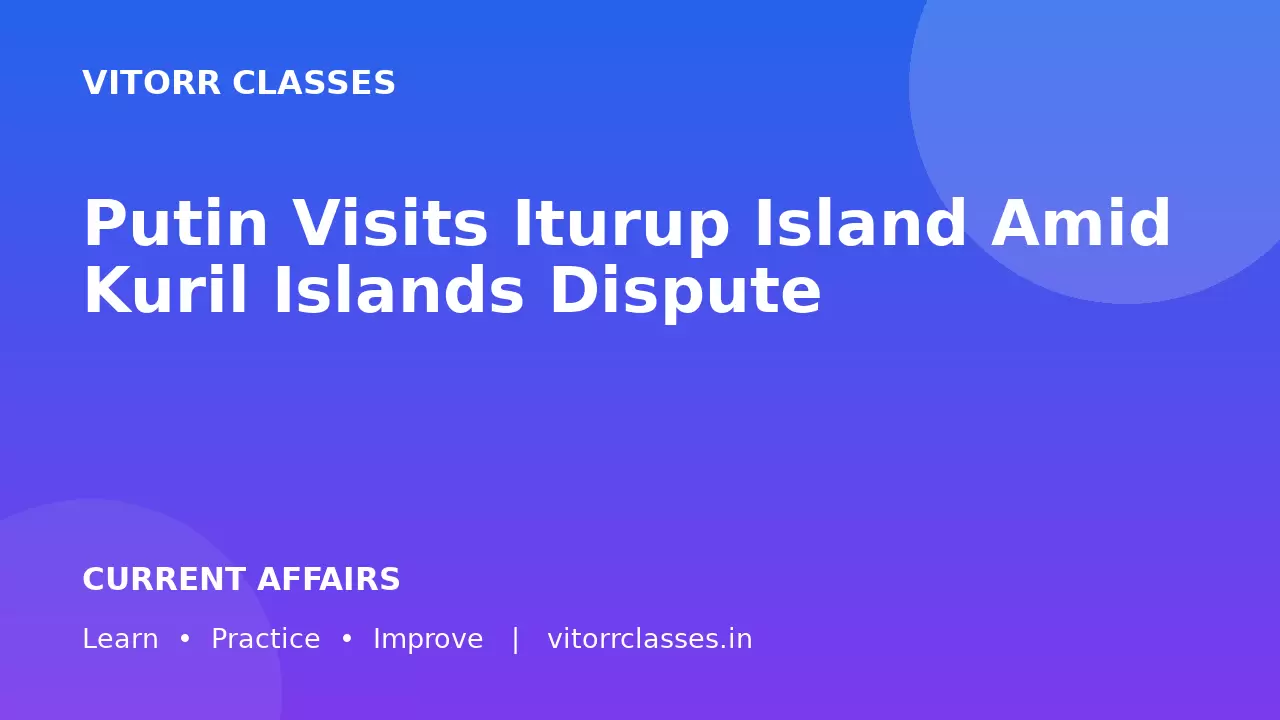 Putin Visits Iturup Island Amid Kuril Islands Dispute