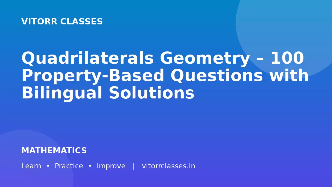 Quadrilaterals Geometry – 100 Property-Based Questions with Bilingual Solutions | चतुर्भुज के 100 प्रश्न
