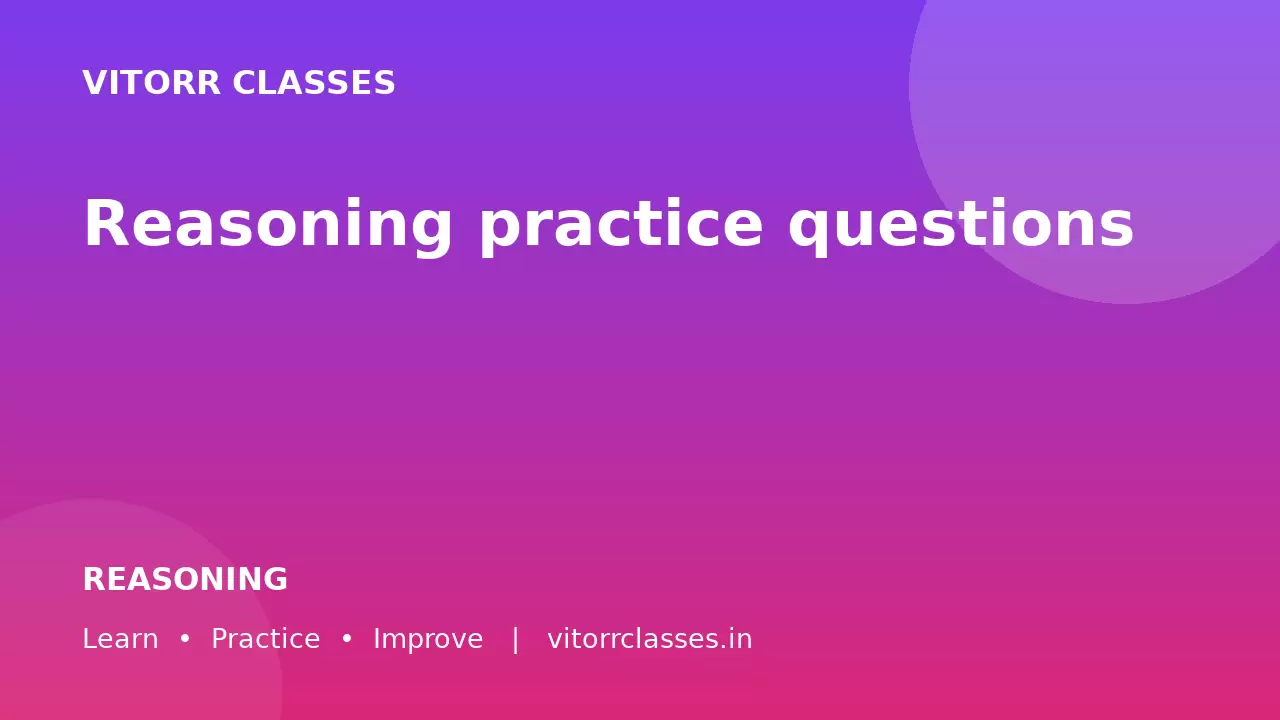 Reasoning practice questions
