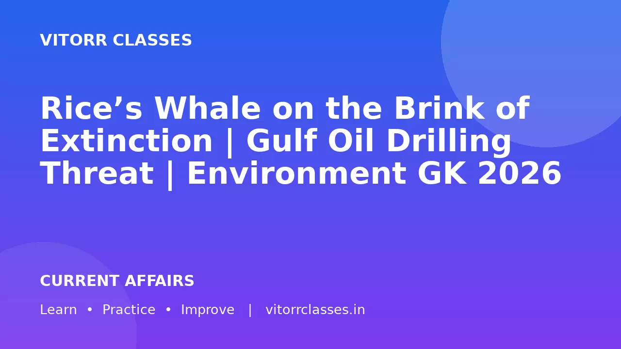 Rice’s Whale on the Brink of Extinction | Gulf Oil Drilling Threat | Environment GK 2026