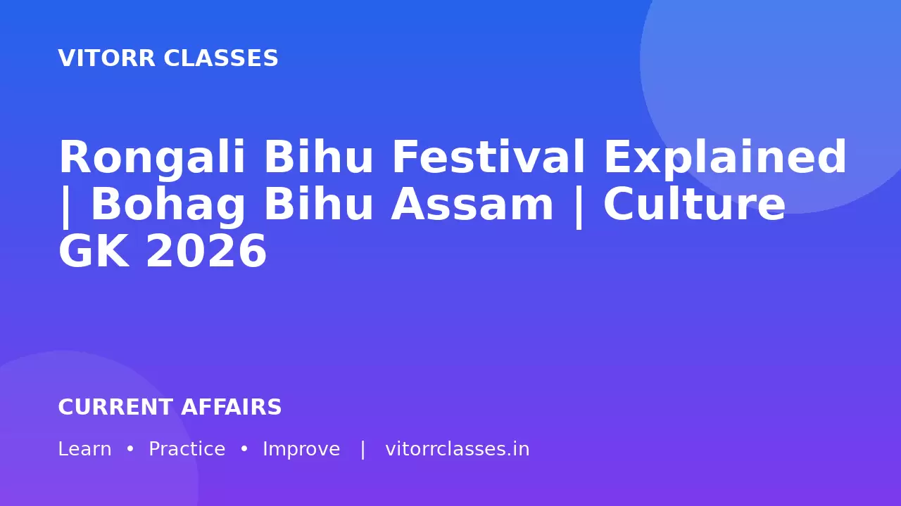 Rongali Bihu Festival Explained | Bohag Bihu Assam | Culture GK 2026