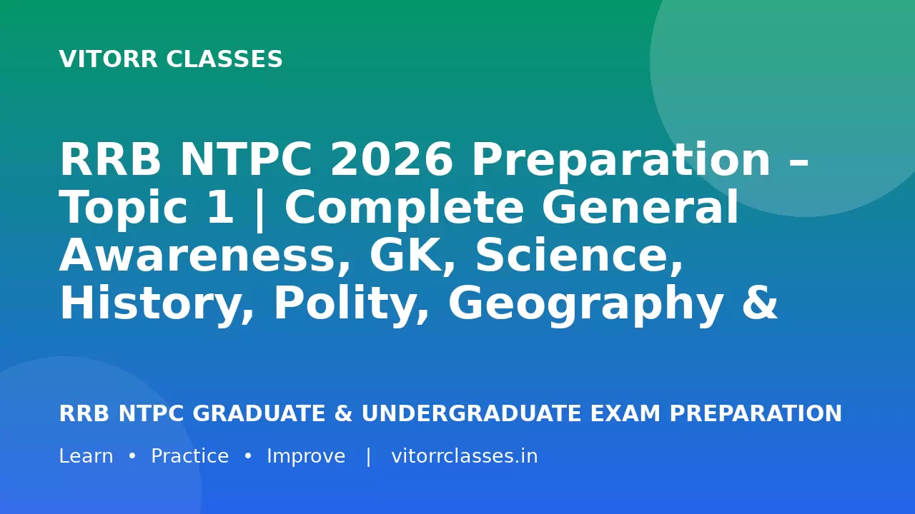 RRB NTPC 2026 Preparation – Topic 1 | Complete General Awareness, GK, Science, History, Polity, Geography & Current Affairs | सामान्य ज्ञान एवं सामान्य जागरूकता