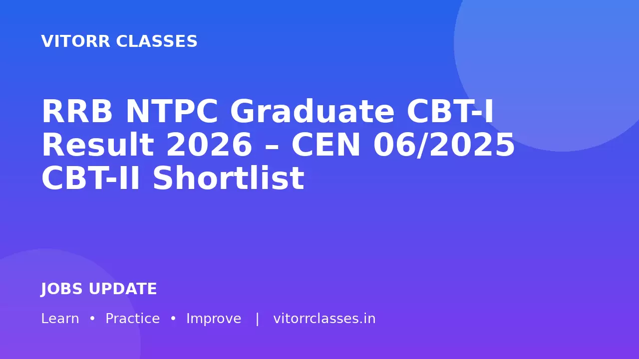 RRB NTPC Graduate CBT-I Result 2026 – CEN 06/2025 CBT-II Shortlist | रेलवे एनटीपीसी परिणाम