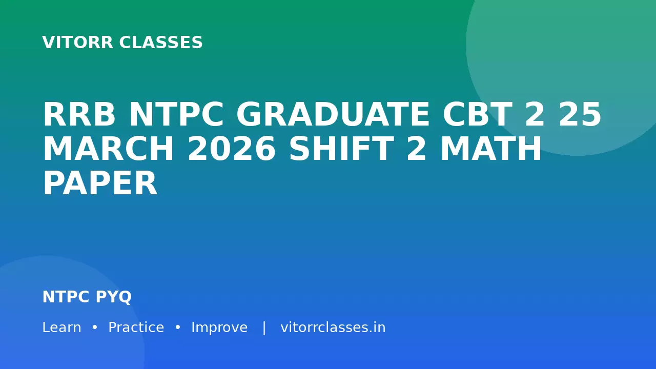 RRB NTPC GRADUATE CBT 2 25 MARCH 2026 SHIFT 2 MATH PAPER