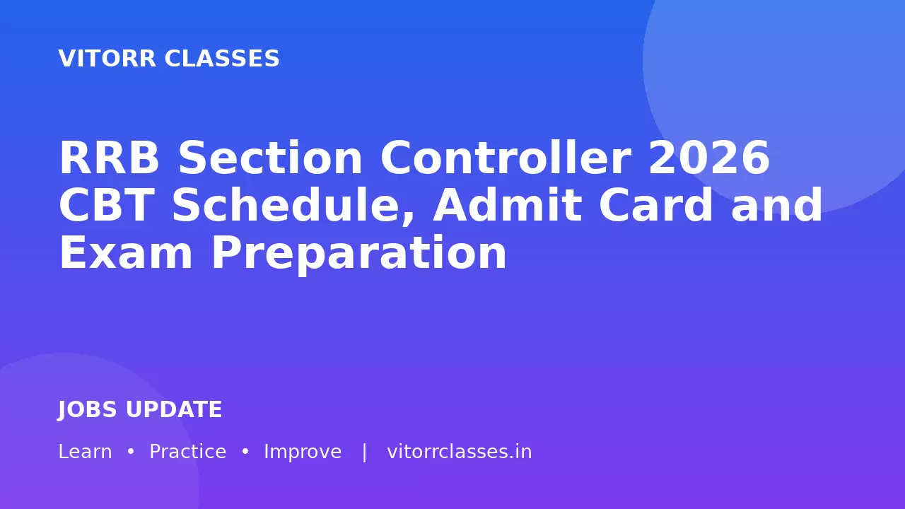 RRB Section Controller 2026 CBT Schedule, Admit Card and Exam Preparation