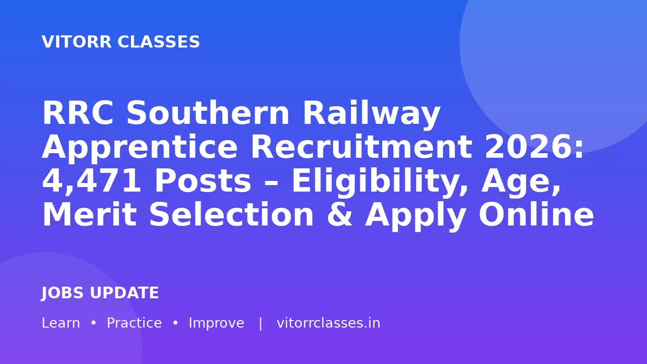 RRC Southern Railway Apprentice Recruitment 2026: 4,471 Posts – Eligibility, Age, Merit Selection & Apply Online