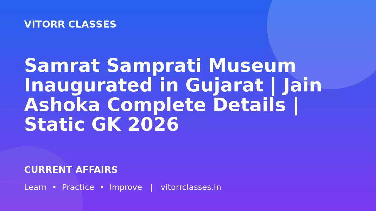 Samrat Samprati Museum Inaugurated in Gujarat | Jain Ashoka Complete Details | Static GK 2026