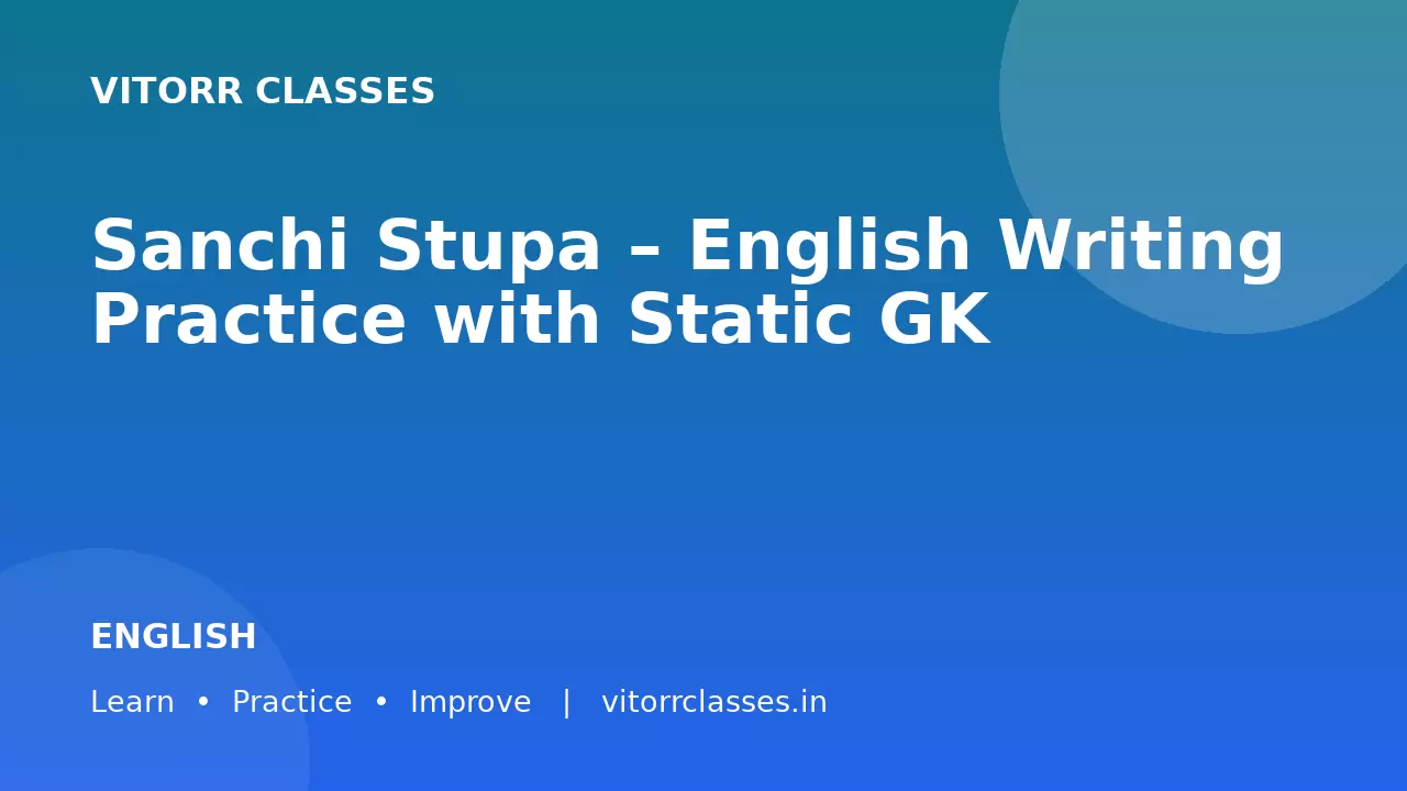 Sanchi Stupa – English Writing Practice with Static GK | साँची स्तूप – English Writing Practice एवं Static GK