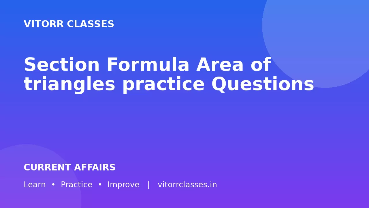Section Formula Area of triangles practice Questions