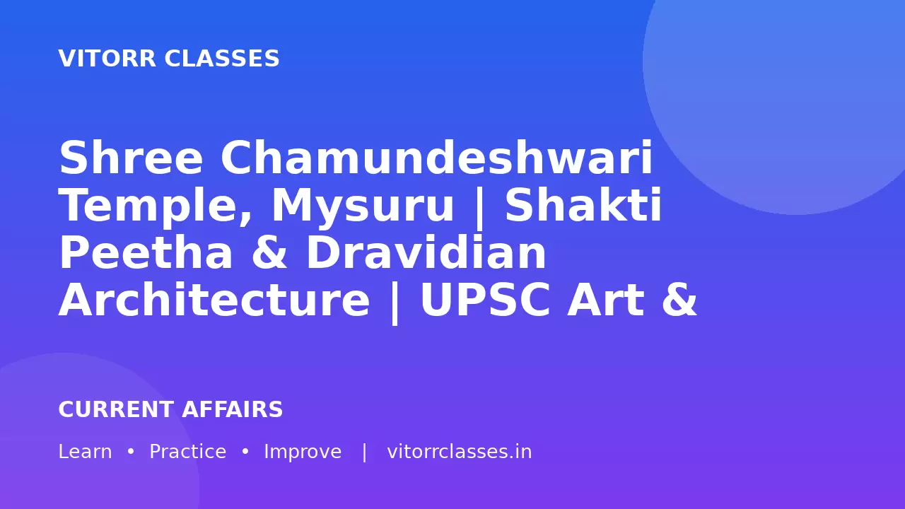 Shree Chamundeshwari Temple, Mysuru | Shakti Peetha & Dravidian Architecture | UPSC Art & Culture