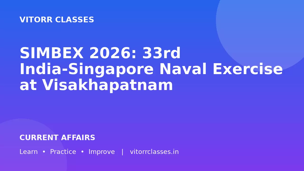 SIMBEX 2026: 33rd India-Singapore Naval Exercise at Visakhapatnam | सिम्बेक्स 2026: विशाखापत्तनम में 33वाँ भारत-सिंगापुर नौसैनिक अभ्यास