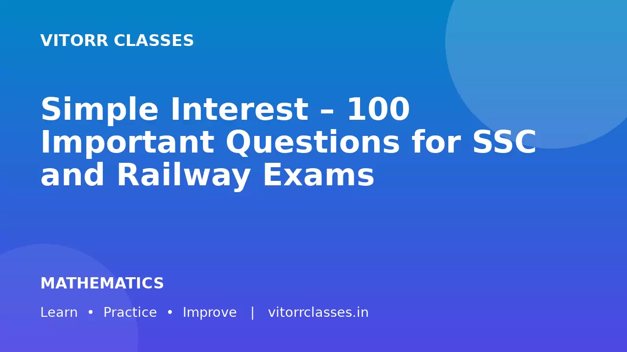 Simple Interest – 100 Important Questions for SSC and Railway Exams