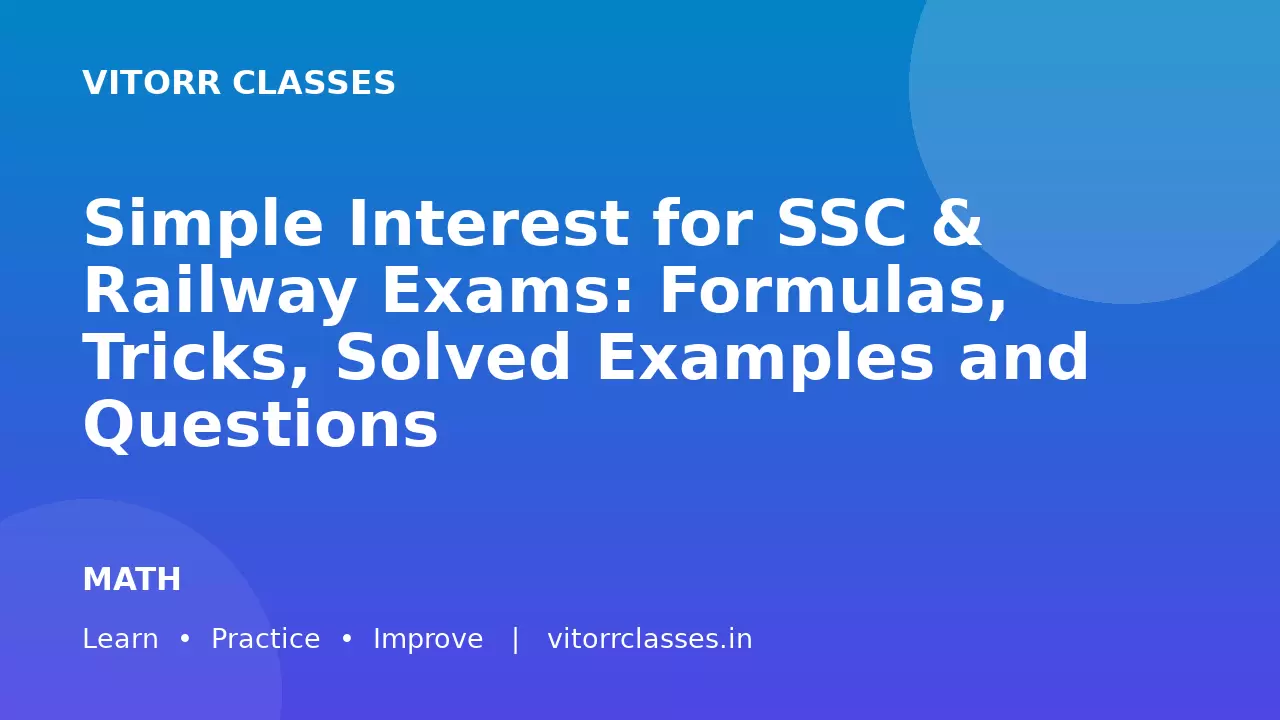 Simple Interest for SSC & Railway Exams: Formulas, Tricks, Solved Examples and Questions