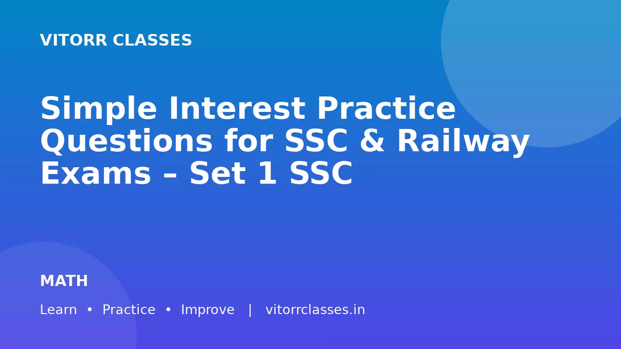 Simple Interest Practice Questions for SSC & Railway Exams – Set 1 SSC और Railway परीक्षाओं के लिए साधारण ब्याज अभ्यास प्रश्न – सेट 1