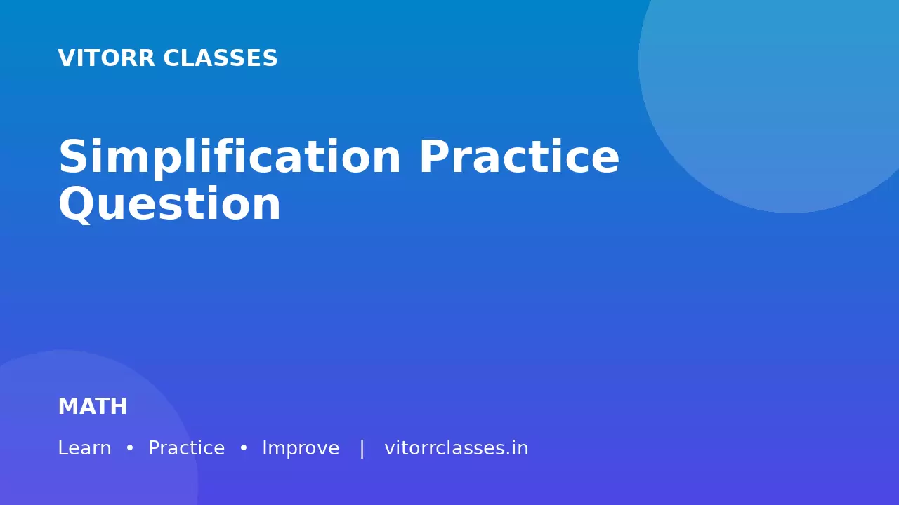 Simplification Practice Question