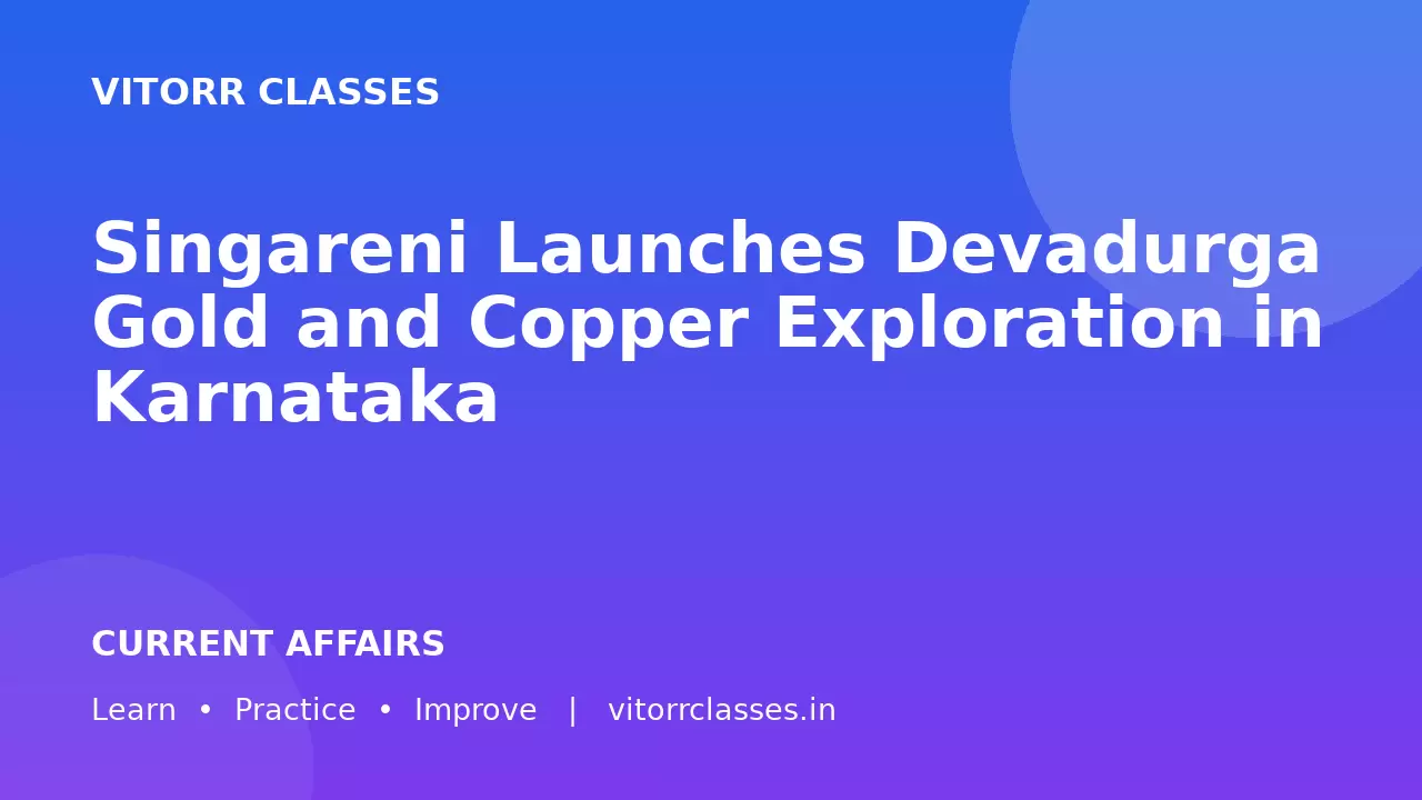 Singareni Launches Devadurga Gold and Copper Exploration in Karnataka | सिंगरेनी ने कर्नाटक के देवदुर्ग में सोना और तांबा खोज कार्यक्रम शुरू किया