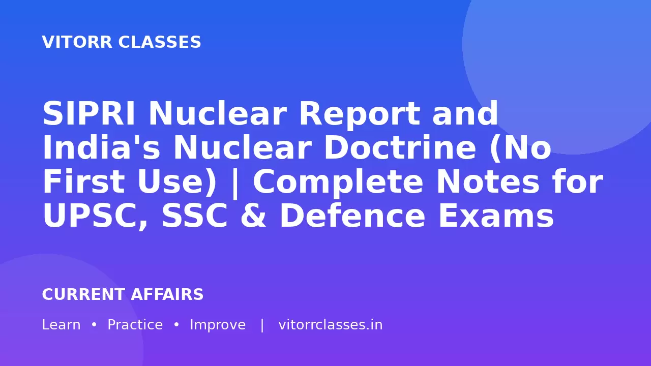SIPRI Nuclear Report and India's Nuclear Doctrine (No First Use) | Complete Notes for UPSC, SSC & Defence Exams