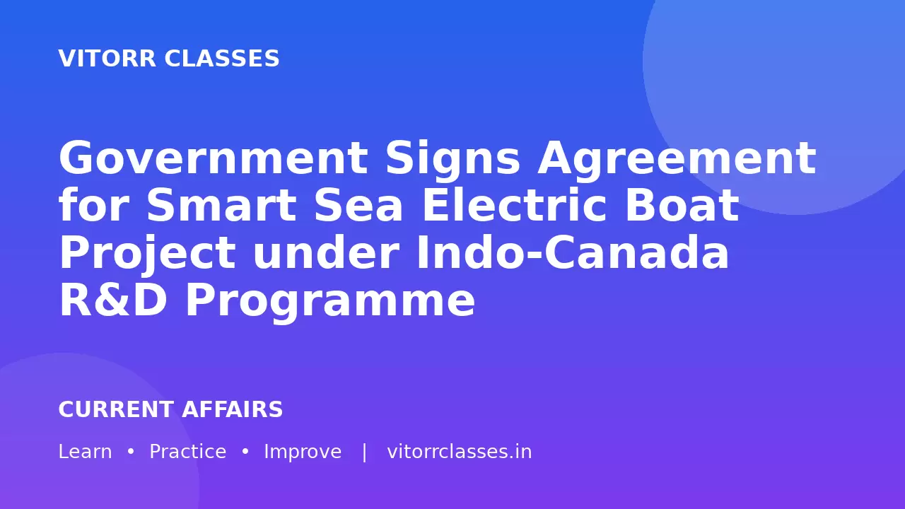 Government Signs Agreement for Smart Sea Electric Boat Project under Indo-Canada R&D Programme