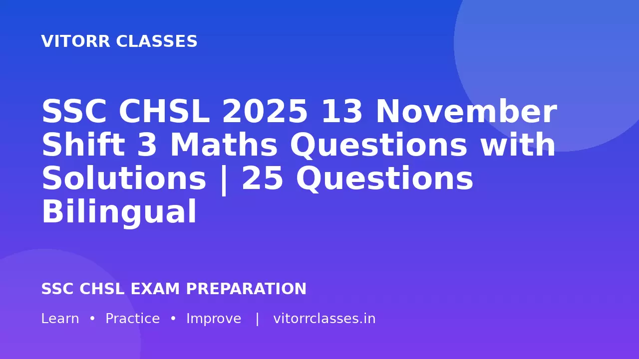 SSC CHSL 2025 13 November Shift 3 Maths Questions with Solutions | 25 Questions Bilingual