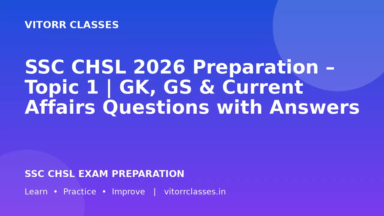 SSC CHSL 2026 Preparation – Topic 1 | GK, GS & Current Affairs Questions with Answers | सामान्य ज्ञान, सामान्य विज्ञान एवं करेंट अफेयर्स