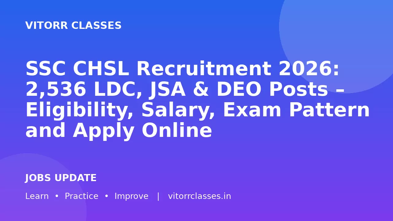 SSC CHSL Recruitment 2026: 2,536 LDC, JSA & DEO Posts – Eligibility, Salary, Exam Pattern and Apply Online