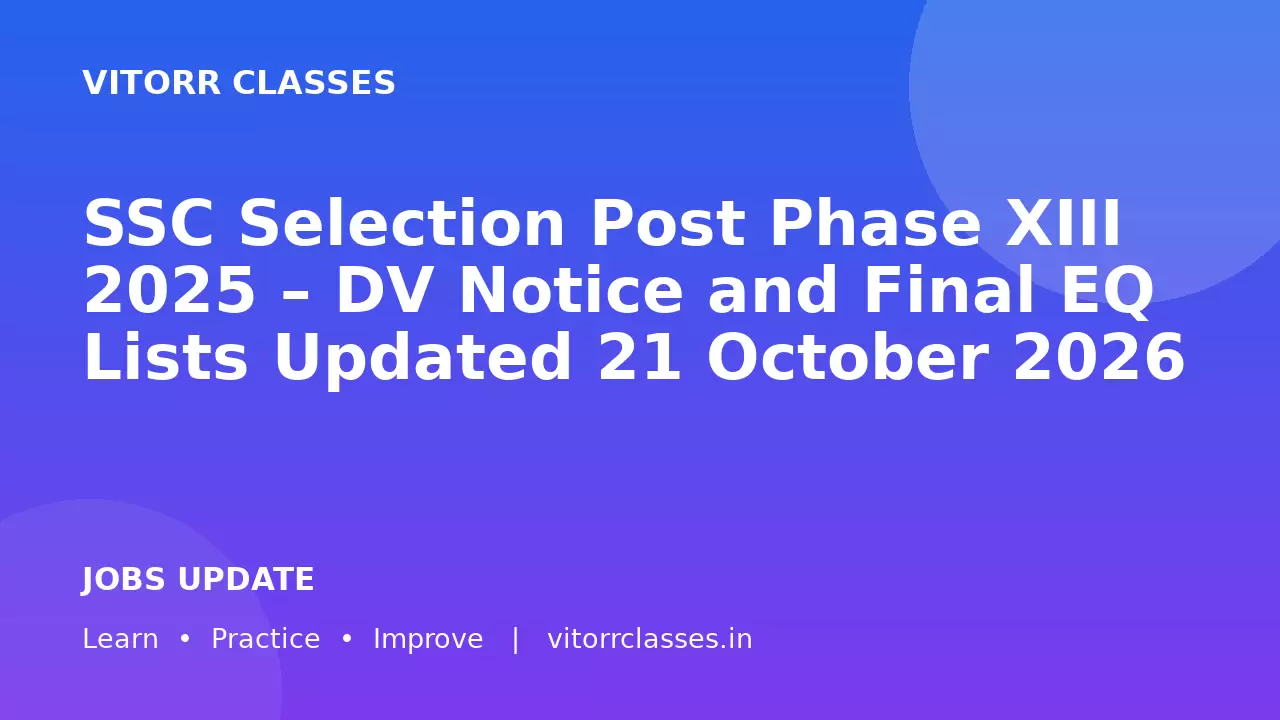 SSC Selection Post Phase XIII 2025 – DV Notice and Final EQ Lists Updated 21 October 2026