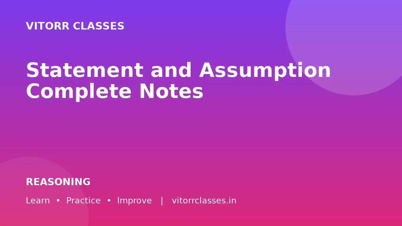 Statement and Assumption Complete Notes | कथन एवं पूर्वधारणा — Rules, Tricks & Questions