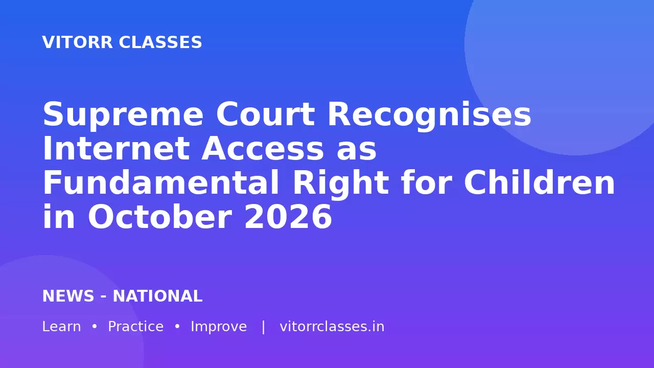 Supreme Court Recognises Internet Access as Fundamental Right for Children in October 2026 | इंटरनेट तक पहुंच मौलिक अधिकार