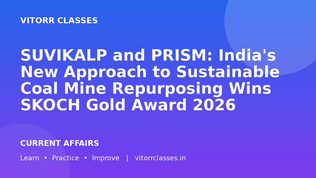 SUVIKALP and PRISM: India's New Approach to Sustainable Coal Mine Repurposing Wins SKOCH Gold Award 2026 | सुविकल्प और PRISM: बंद कोयला खदानों के सतत पुनः उपयोग की पहल को स्कॉच गोल्ड अवॉर्ड 2026