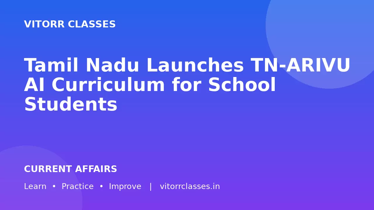 Tamil Nadu Launches TN-ARIVU AI Curriculum for School Students | तमिलनाडु ने School Students के लिए TN-ARIVU AI Curriculum लॉन्च किया